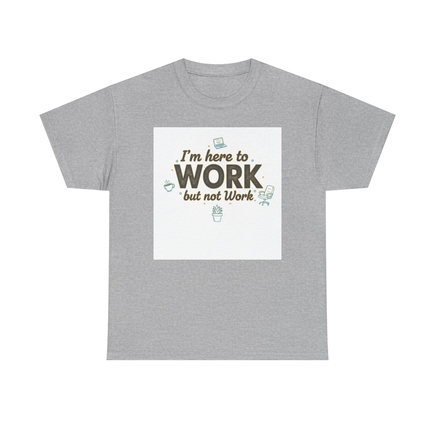 Work From Home Tee — "I'm Here to Work but not Work" Casual Remote Job T‑Shirt