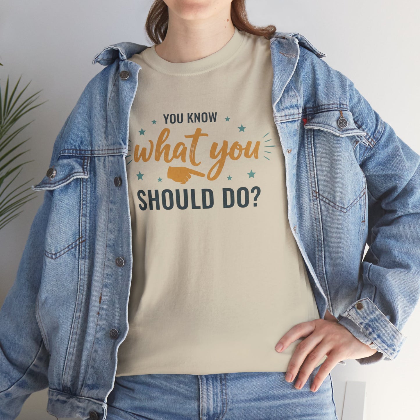 You Know What You Should Do T-Shirt — Motivational Graphic Tee Printify