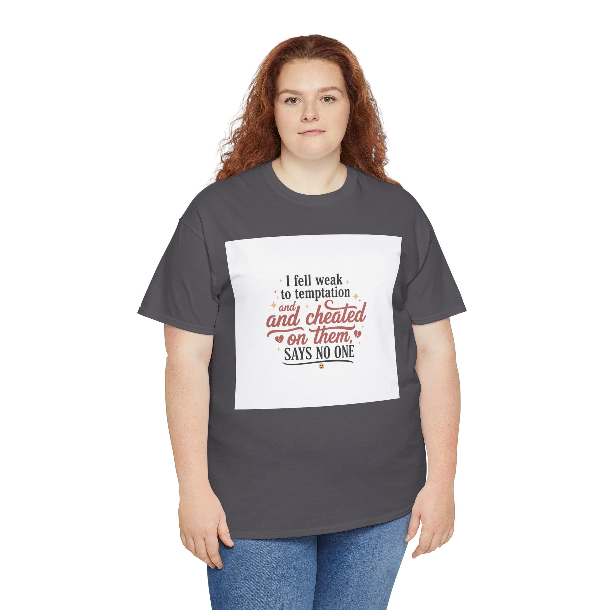 Funny Relationship Quote T-Shirt — “I fell weak to temptation and cheated on them” Graphic Tee Printify