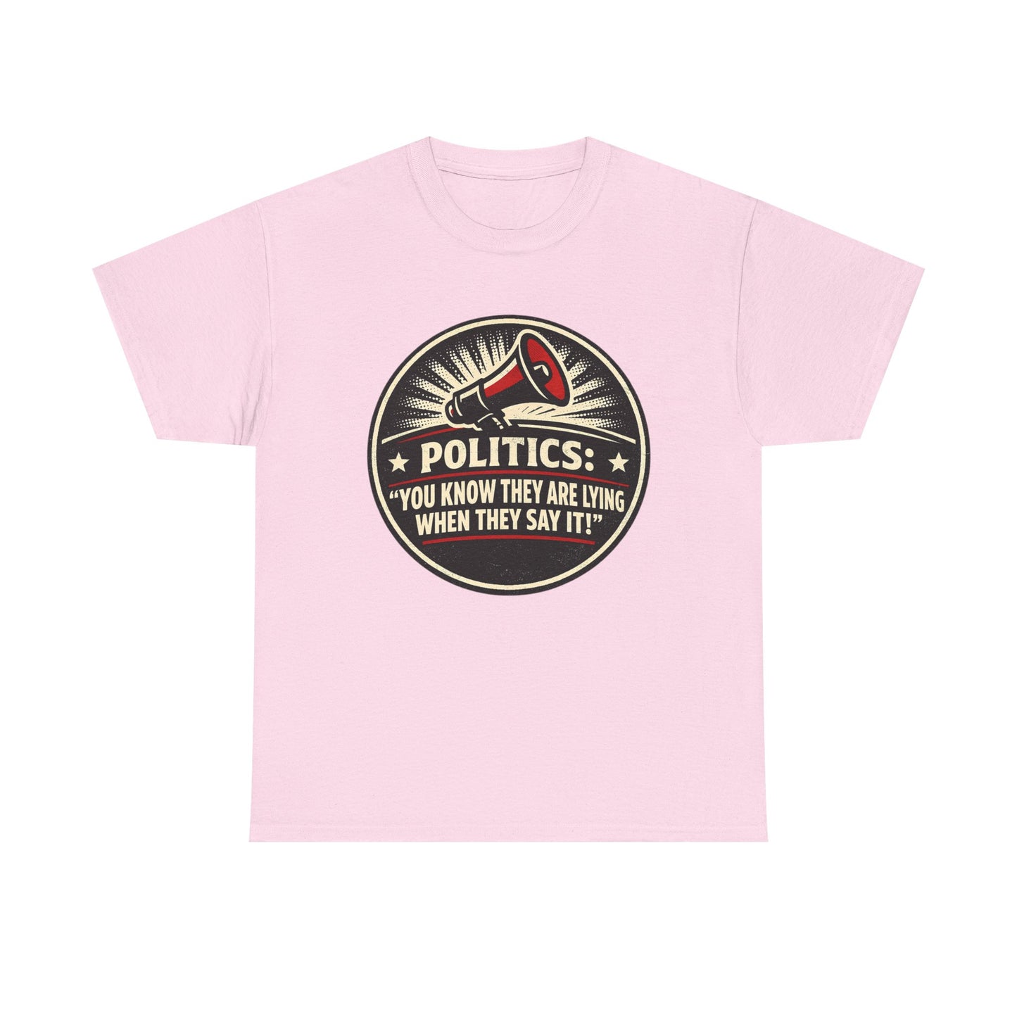 Political Satire T-Shirt — "Politics: You Know They Are Lying When They Say It" Retro Megaphone Tee