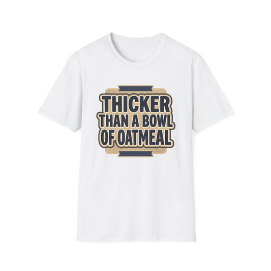 Thicker Than a Bowl of Oatmeal T-Shirt — Funny Body Positive Graphic Tee