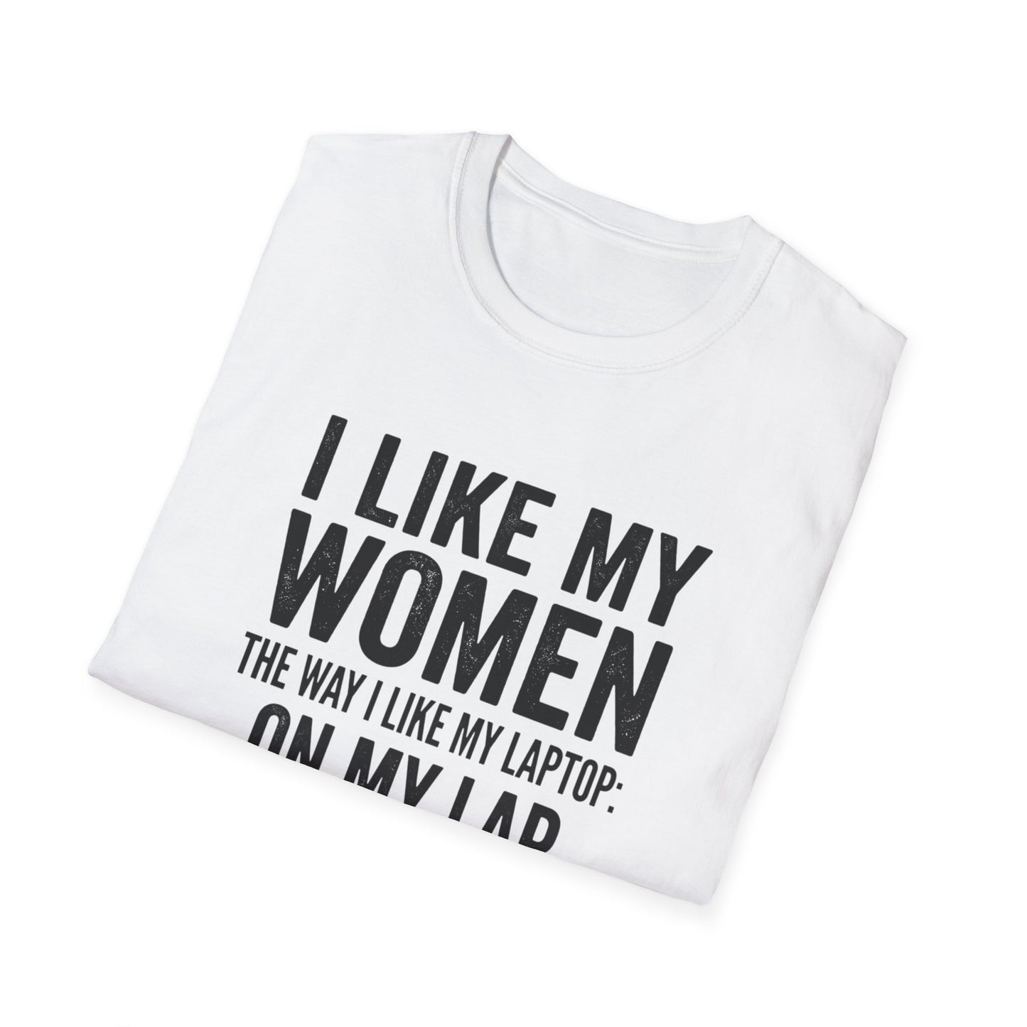 "I Like My Women the Way I Like My Laptop: On My Lap, Turned On, and Virus Free"-Funny Graphic T‑Shirt