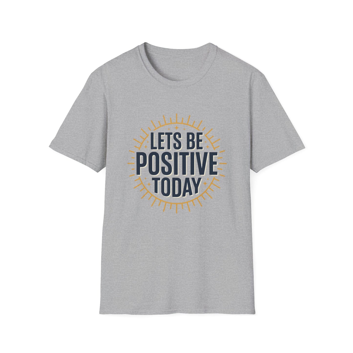 Lets Be Positive Today T-Shirt — Motivational Sunburst Graphic Tee