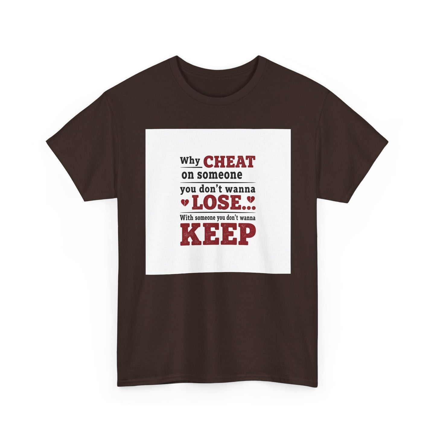 T-Shirt — "Why Cheat on Someone You Don’t Wanna Lose" Relationship Quote Tee Printify