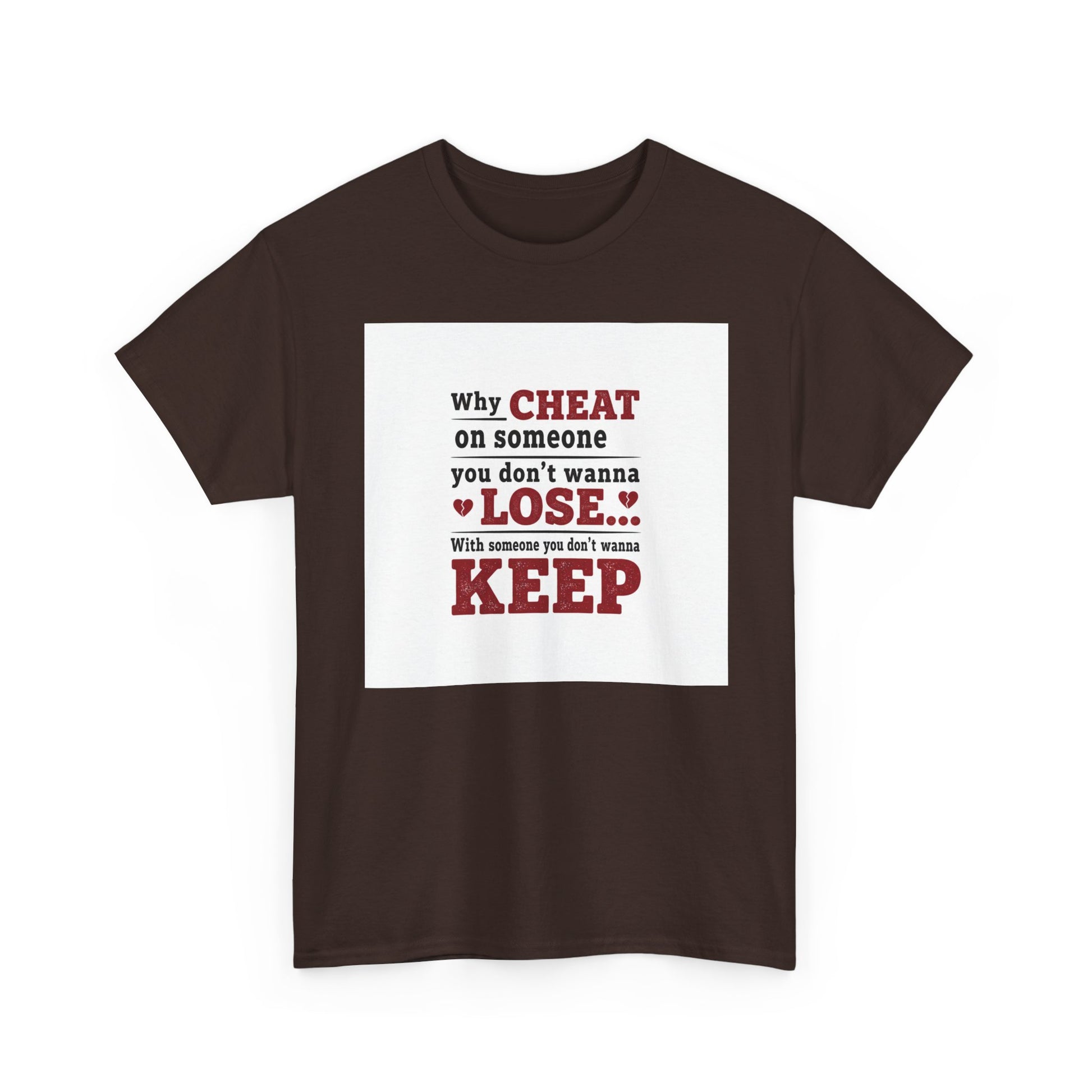 T-Shirt — "Why Cheat on Someone You Don’t Wanna Lose" Relationship Quote Tee Printify