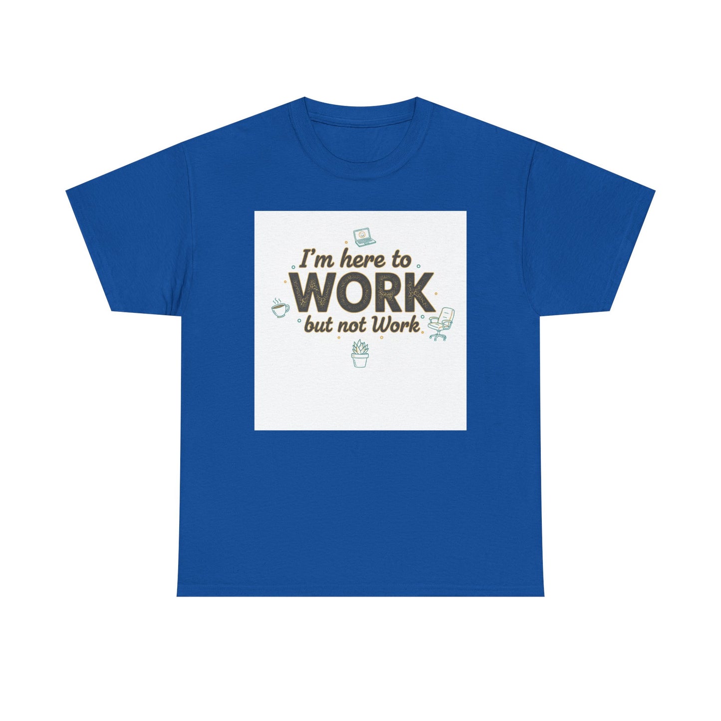 Work From Home Tee — "I'm Here to Work but not Work" Casual Remote Job T‑Shirt