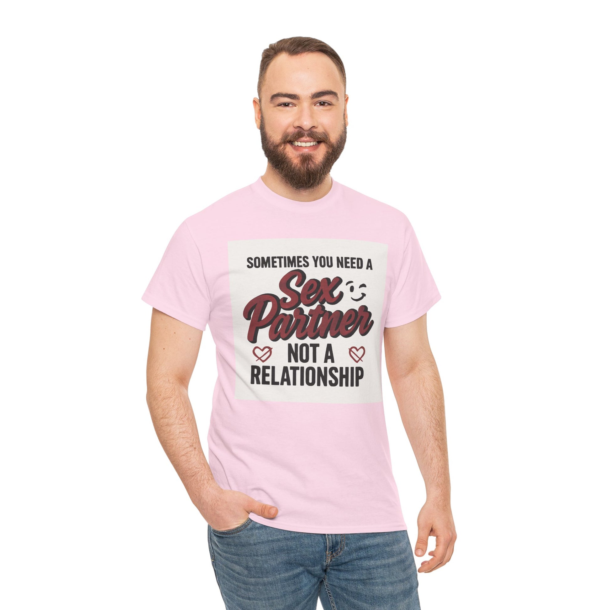 T-Shirt — "Sometimes You Need a Sex Partner Not a Relationship" Graphic Tee Printify