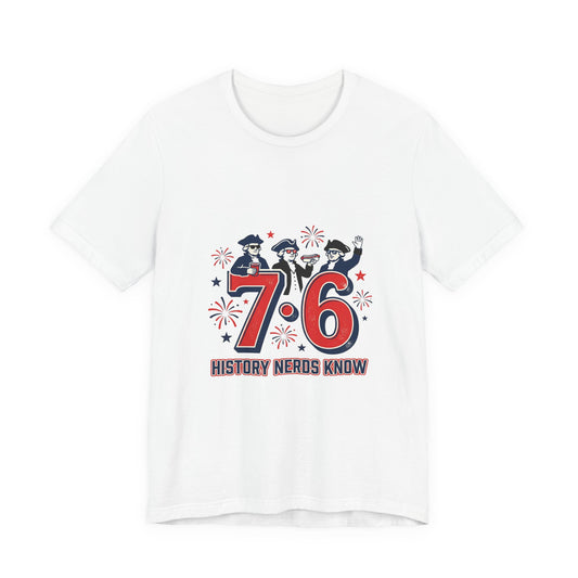 76 History Nerds Know Tee | 1776 Patriotic Meme, Vintage Independence Shirt