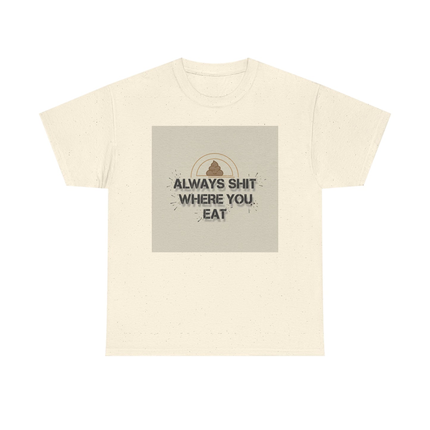 T-Shirt — "Always Shit Where You Eat" Vintage Graphic Tee Printify