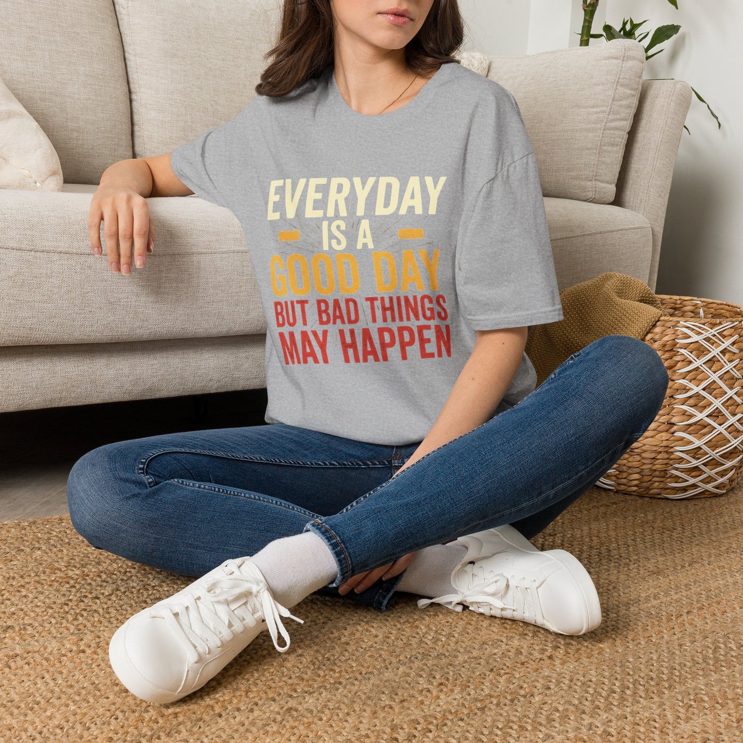 Everyday Is A Good Day T-Shirt — Positive Graphic Tee ("But Bad Things May Happen")