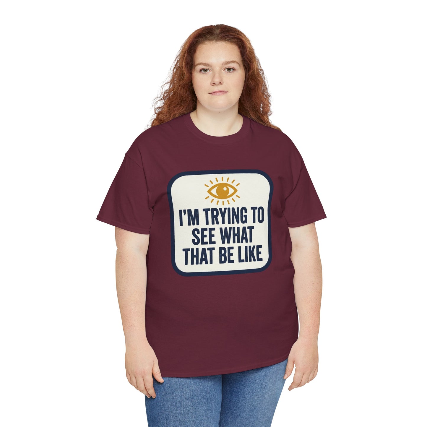 “I’m Trying to See What That Be Like” Graphic Tee — Retro Eye Quote T-Shirt
