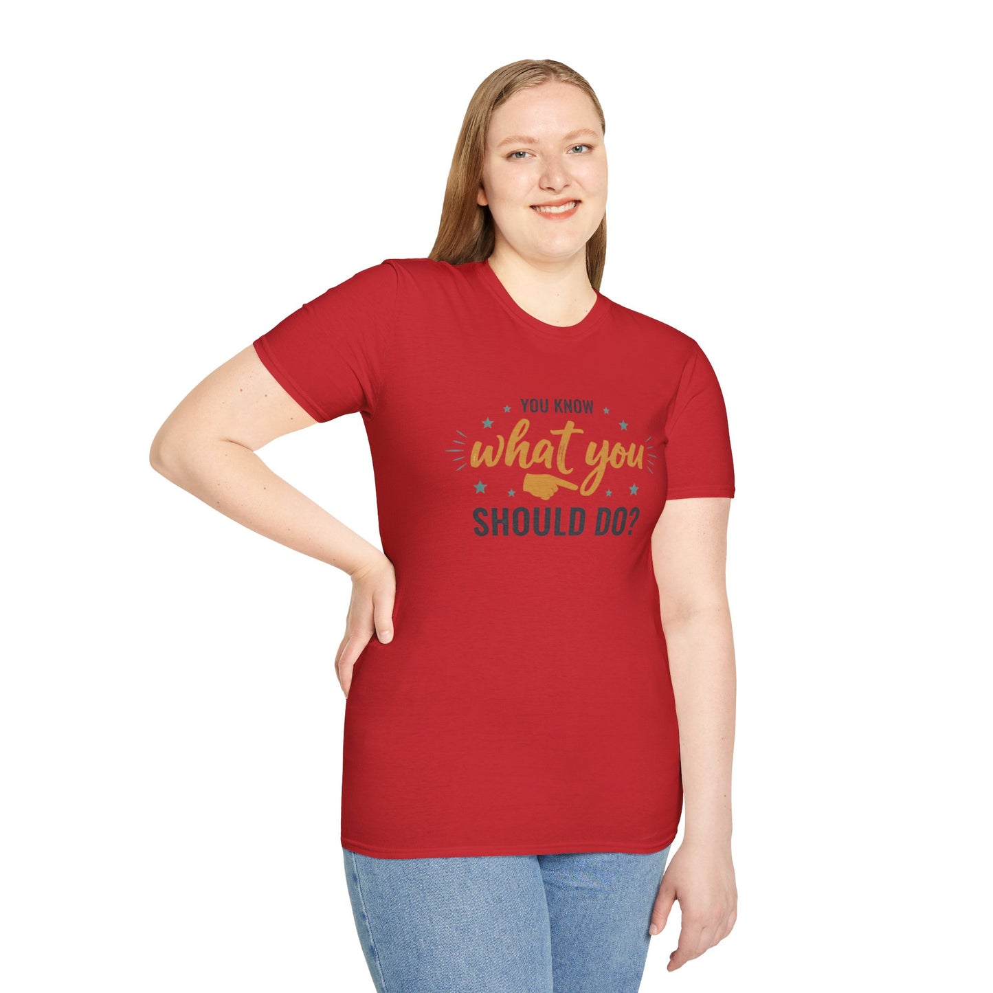 Motivational Tee — "You Know What You Should Do?" Graphic T-Shirt Printify
