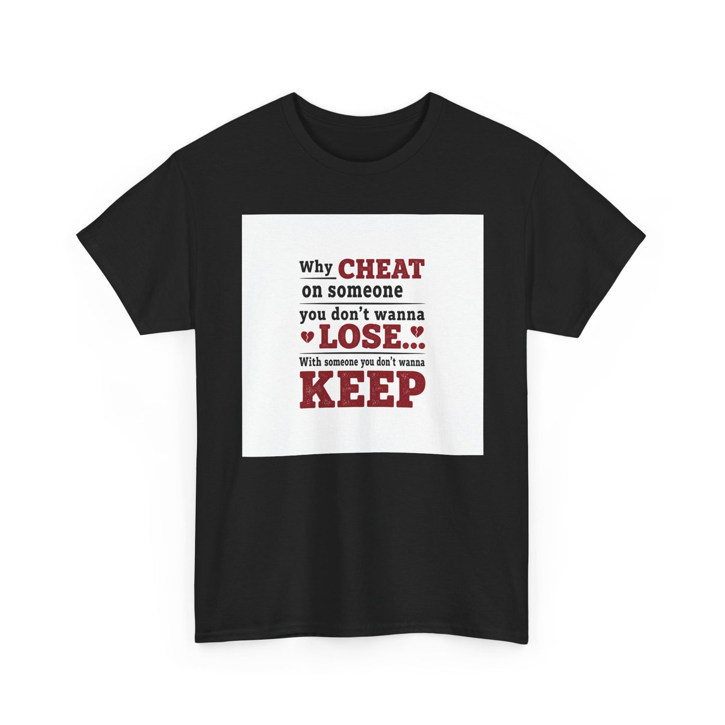 T-Shirt — "Why Cheat on Someone You Don’t Wanna Lose" Relationship Quote Tee Printify