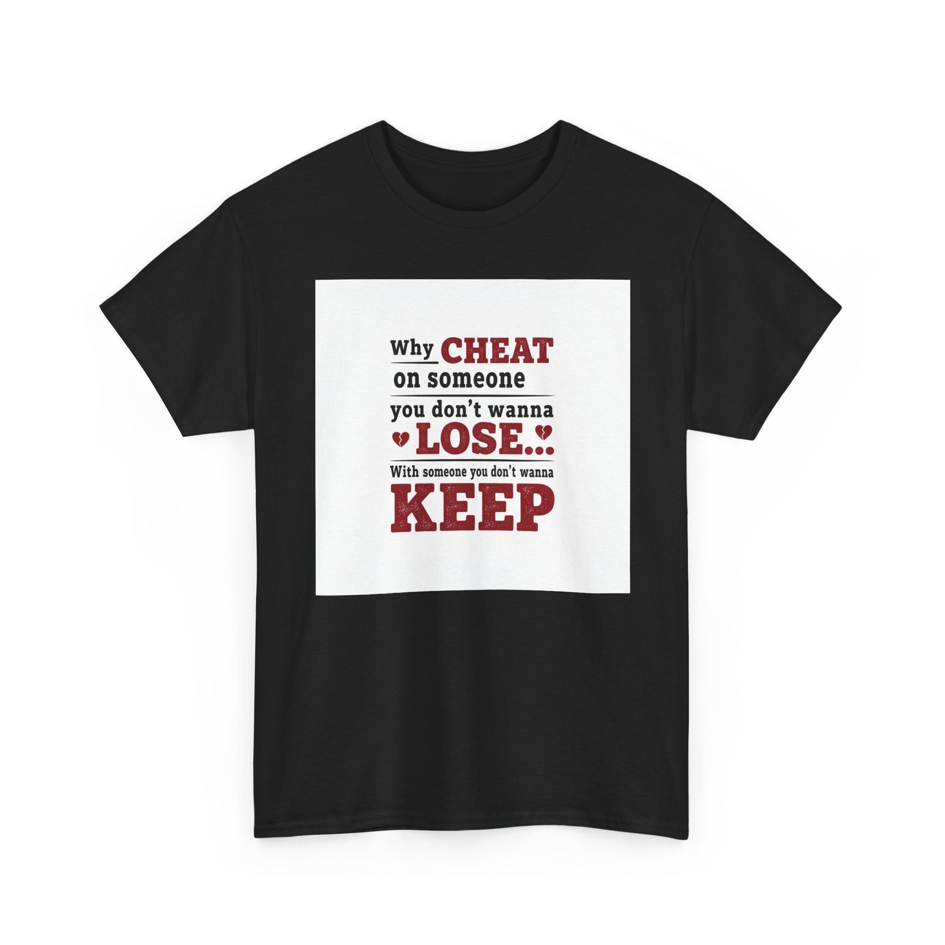T-Shirt — "Why Cheat on Someone You Don’t Wanna Lose" Relationship Quote Tee Printify