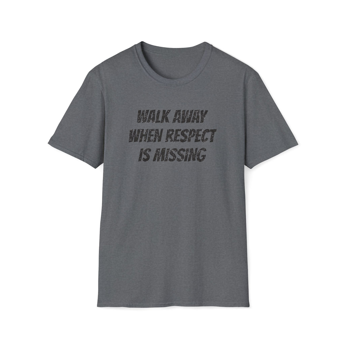 Walk Away When Respect Is Missing T-Shirt