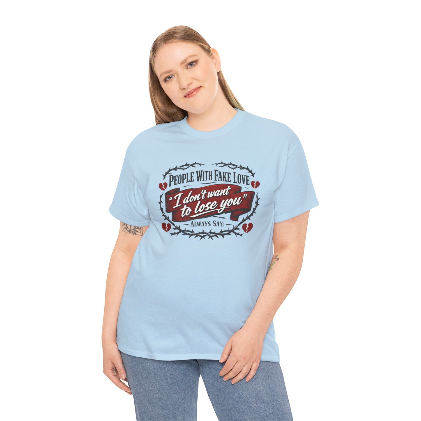 I Don't Want to Lose You Tee – 'People With Fake Love' Heart Graphic Cotton Shirt