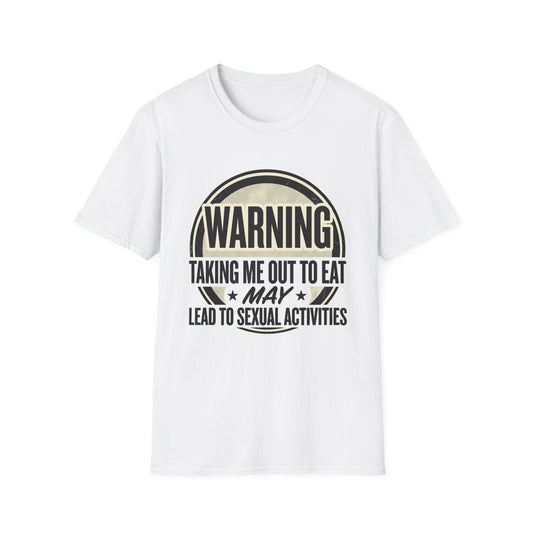 "Warning: Taking Me Out to Eat May Lead to Sexual Activities" Funny Graphic Tee
