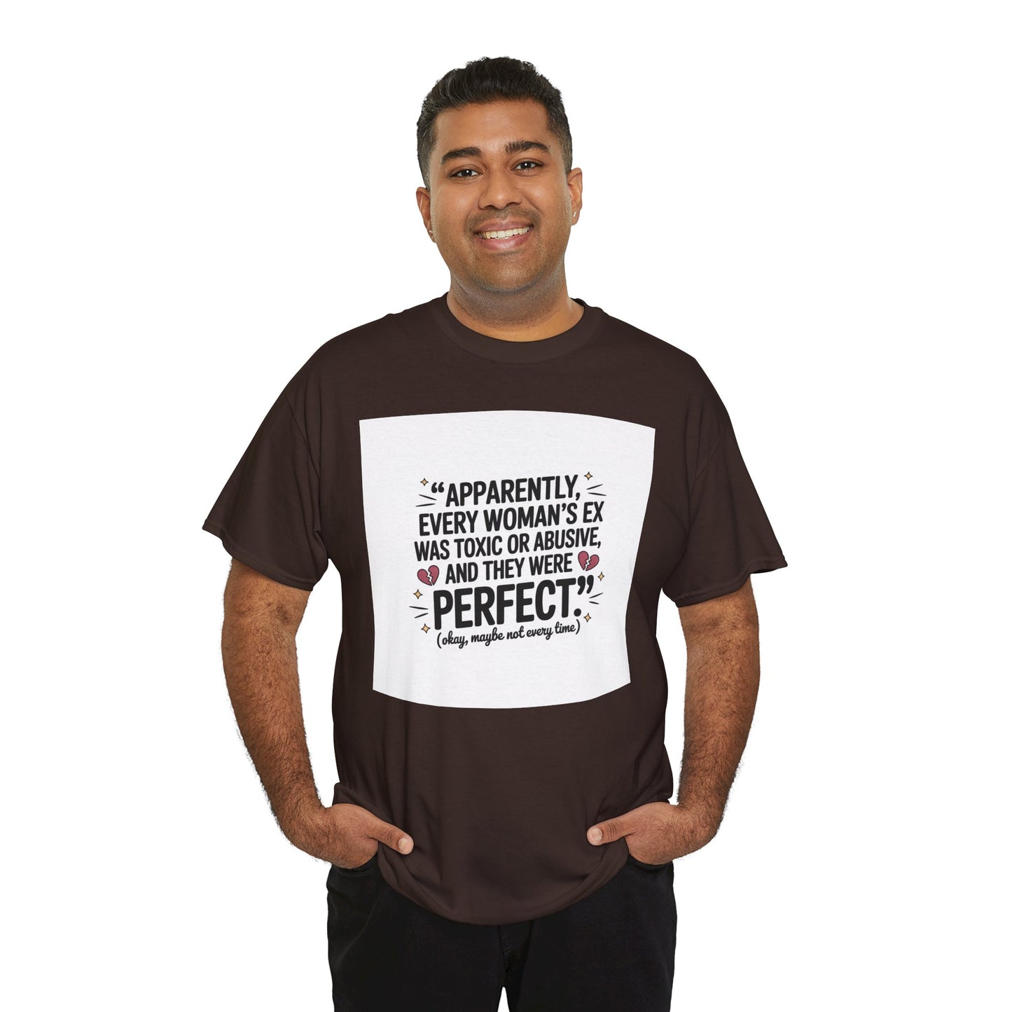 Funny Quote T-Shirt — "Apparently Every Woman's Ex Was Toxic or Abusive and They Were Perfect"