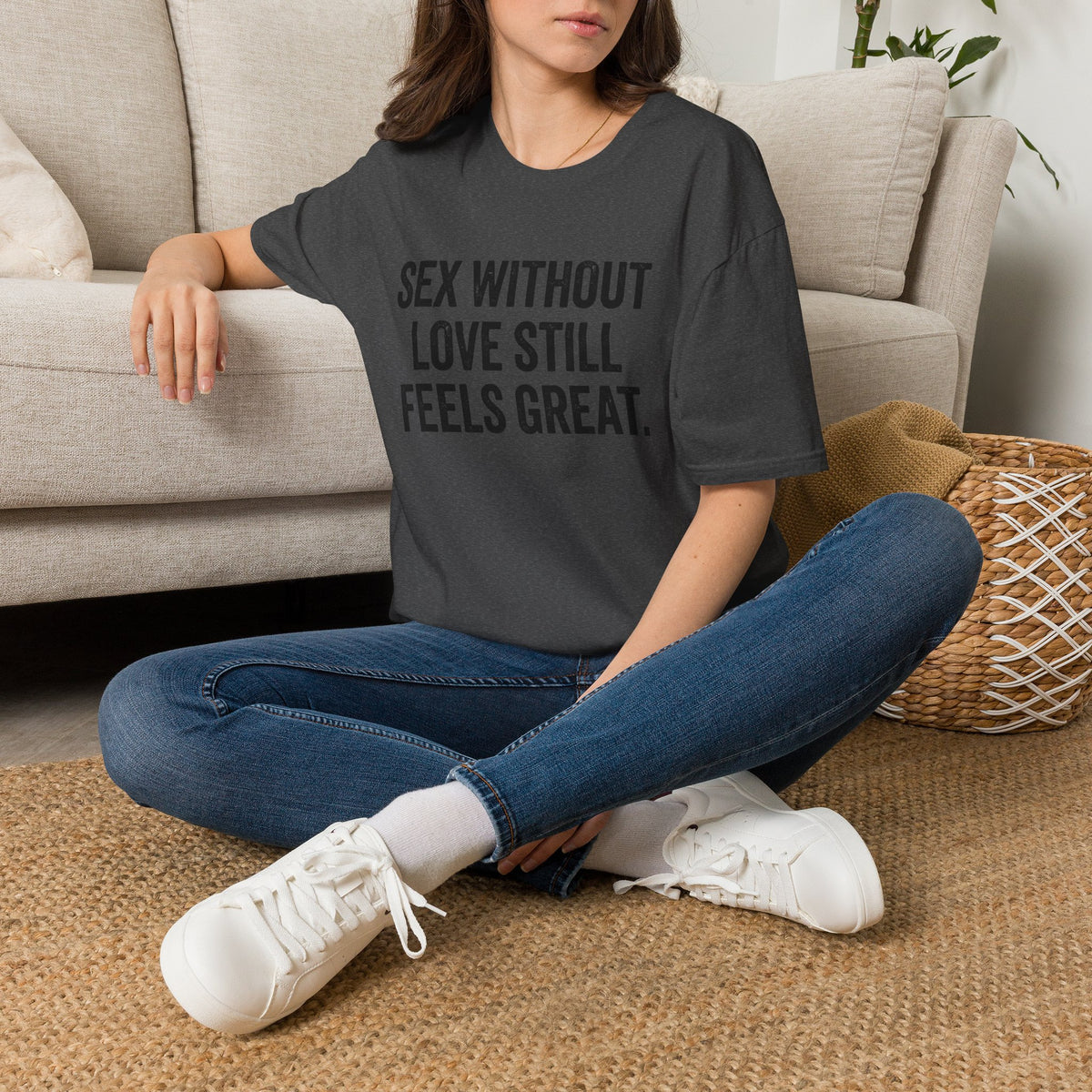 "Sex Without Love Still Feels Great." Bold Statement Tee