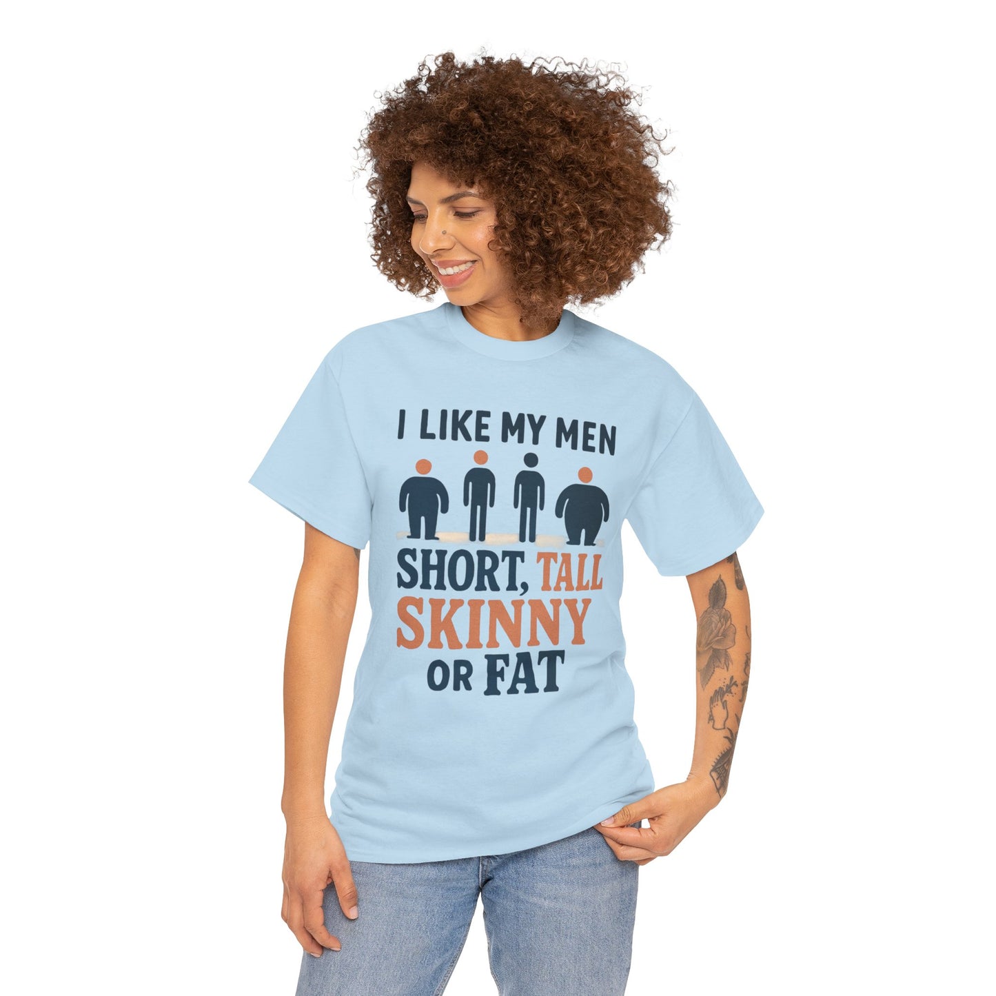 T-Shirt — "I Like My Men: Short, Tall, Skinny or Fat" Funny Graphic Tee