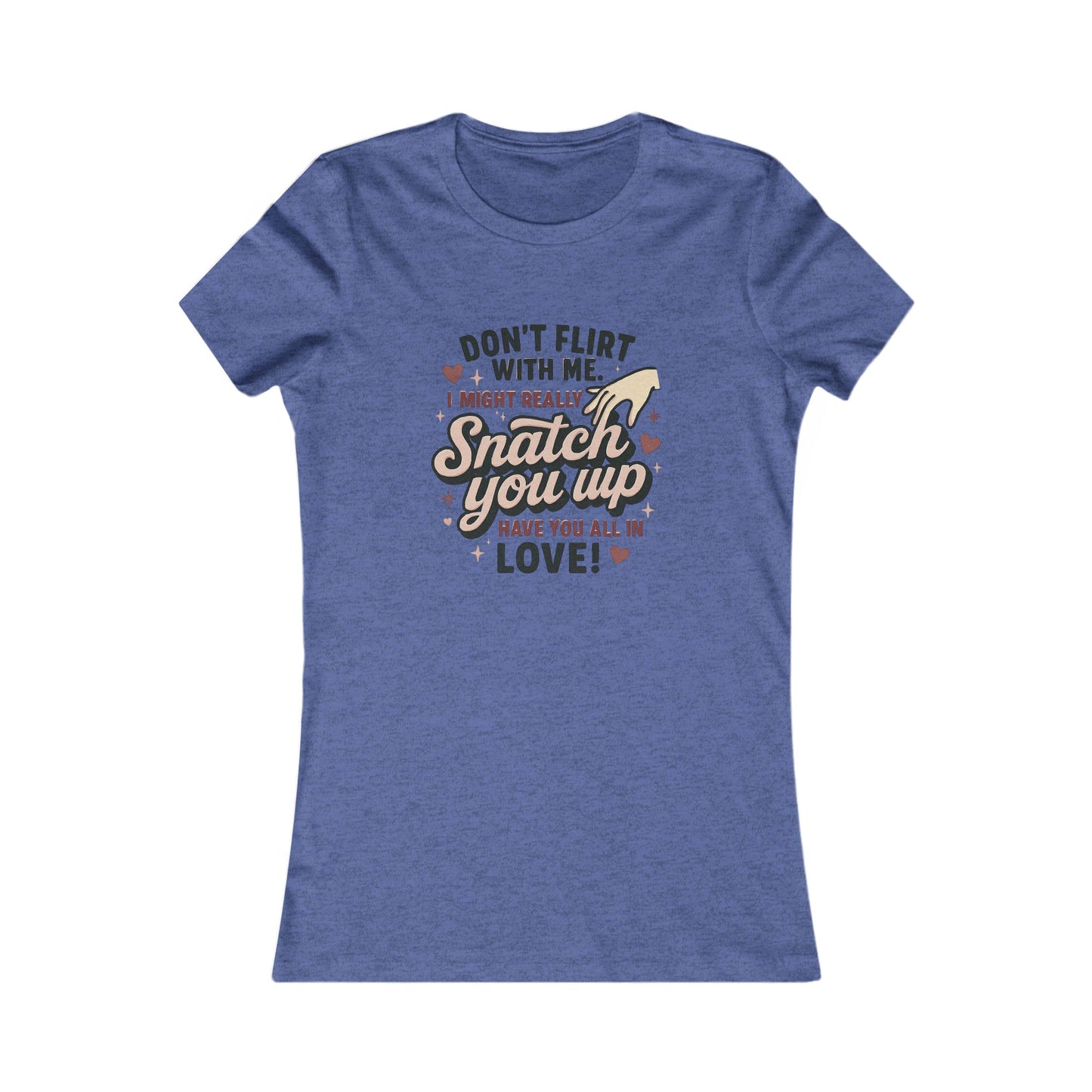 Don't Flirt With Me Women's Tee - 'I Might Really Snatch You Up' Funny Graphic Shirt
