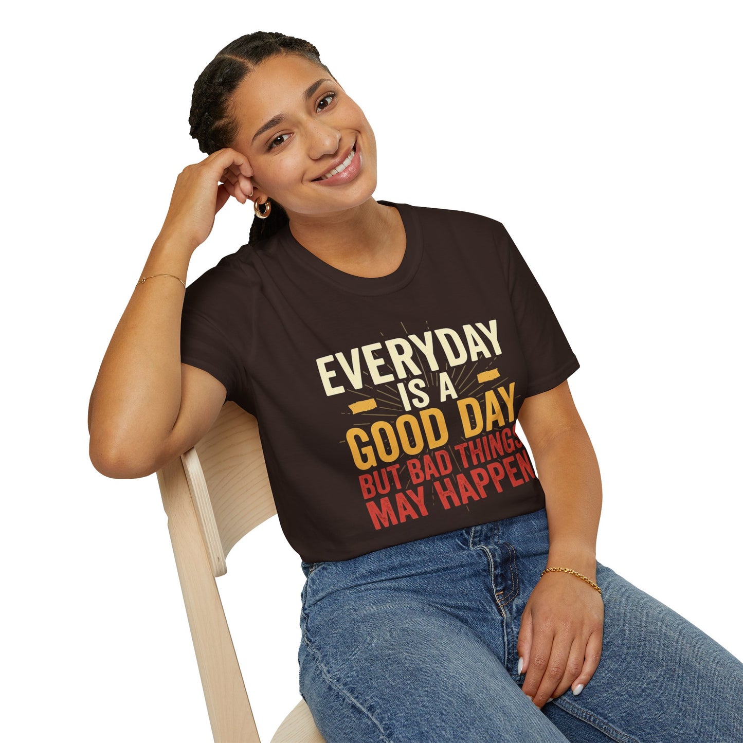 Everyday Is A Good Day T-Shirt — Positive Graphic Tee ("But Bad Things May Happen")