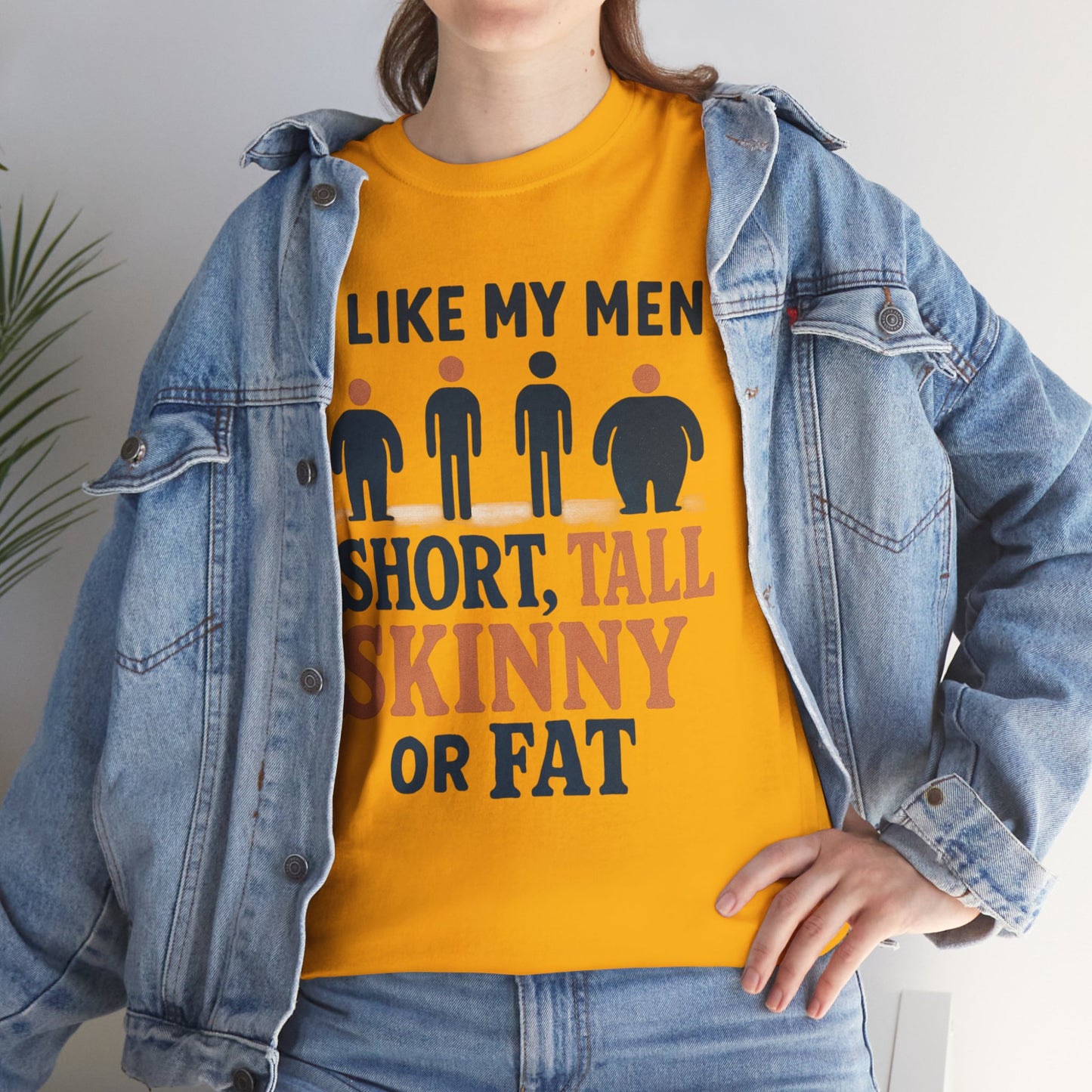 T-Shirt — "I Like My Men: Short, Tall, Skinny or Fat" Funny Graphic Tee