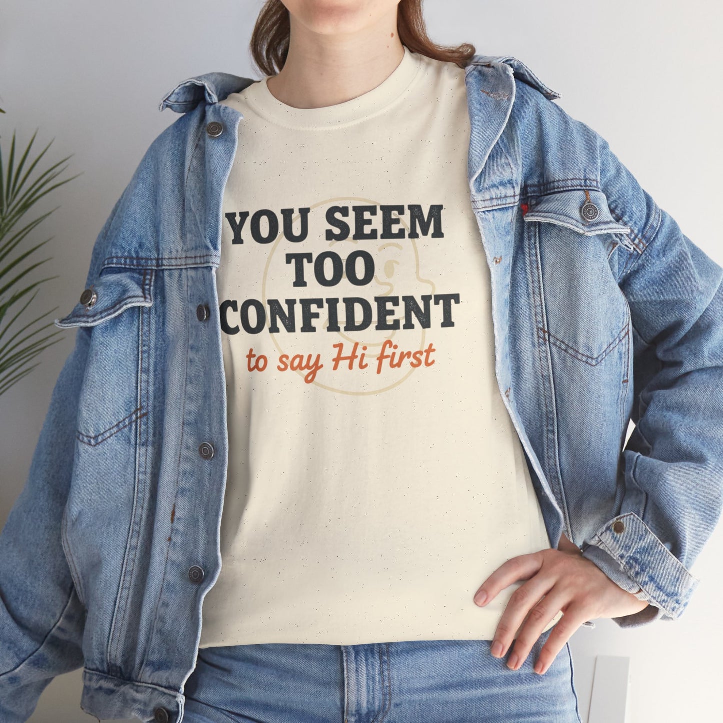 You Seem Too Confident To Say Hi First T‑Shirt Printify