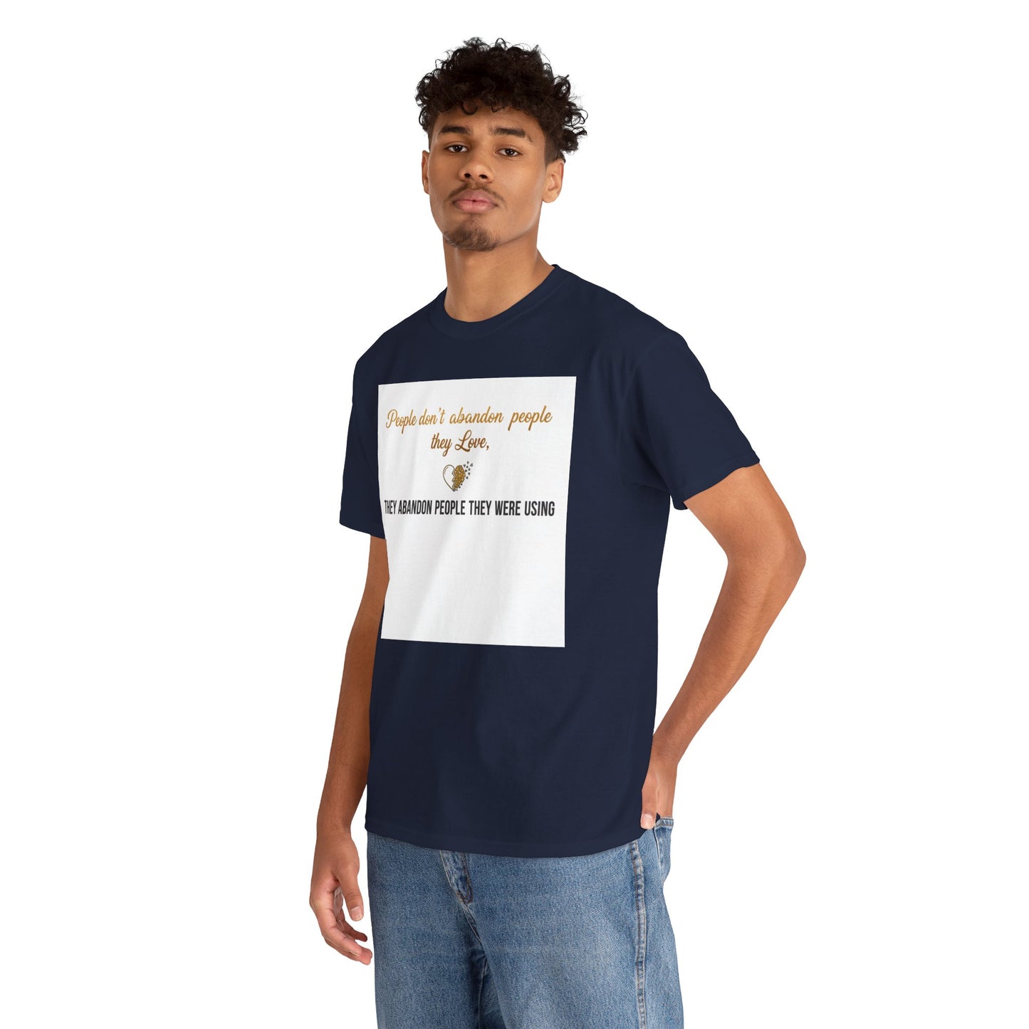 T-Shirt — "People don’t abandon people they love, they abandon people they were using" Inspirational Quote Tee