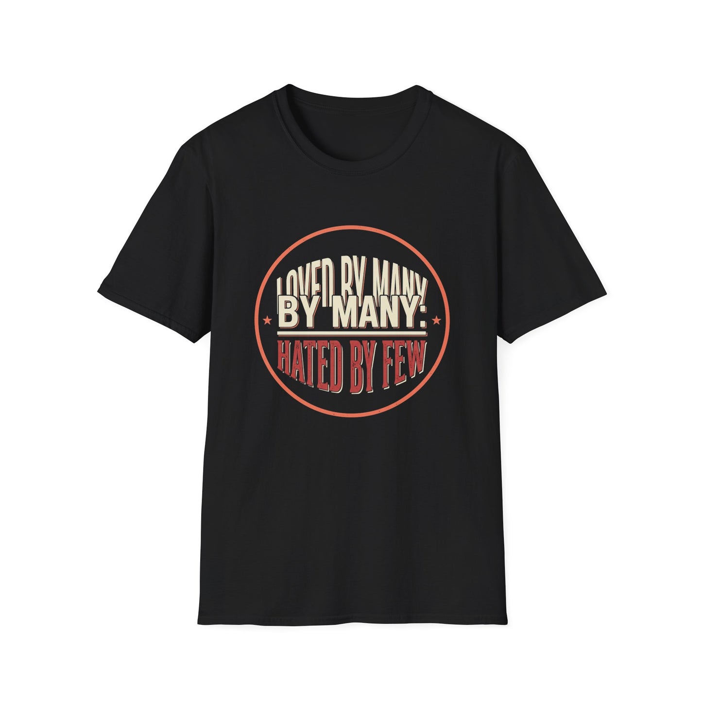 Loved By Many, Hated By Few T-Shirt