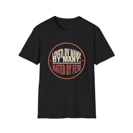Loved By Many, Hated By Few T-Shirt