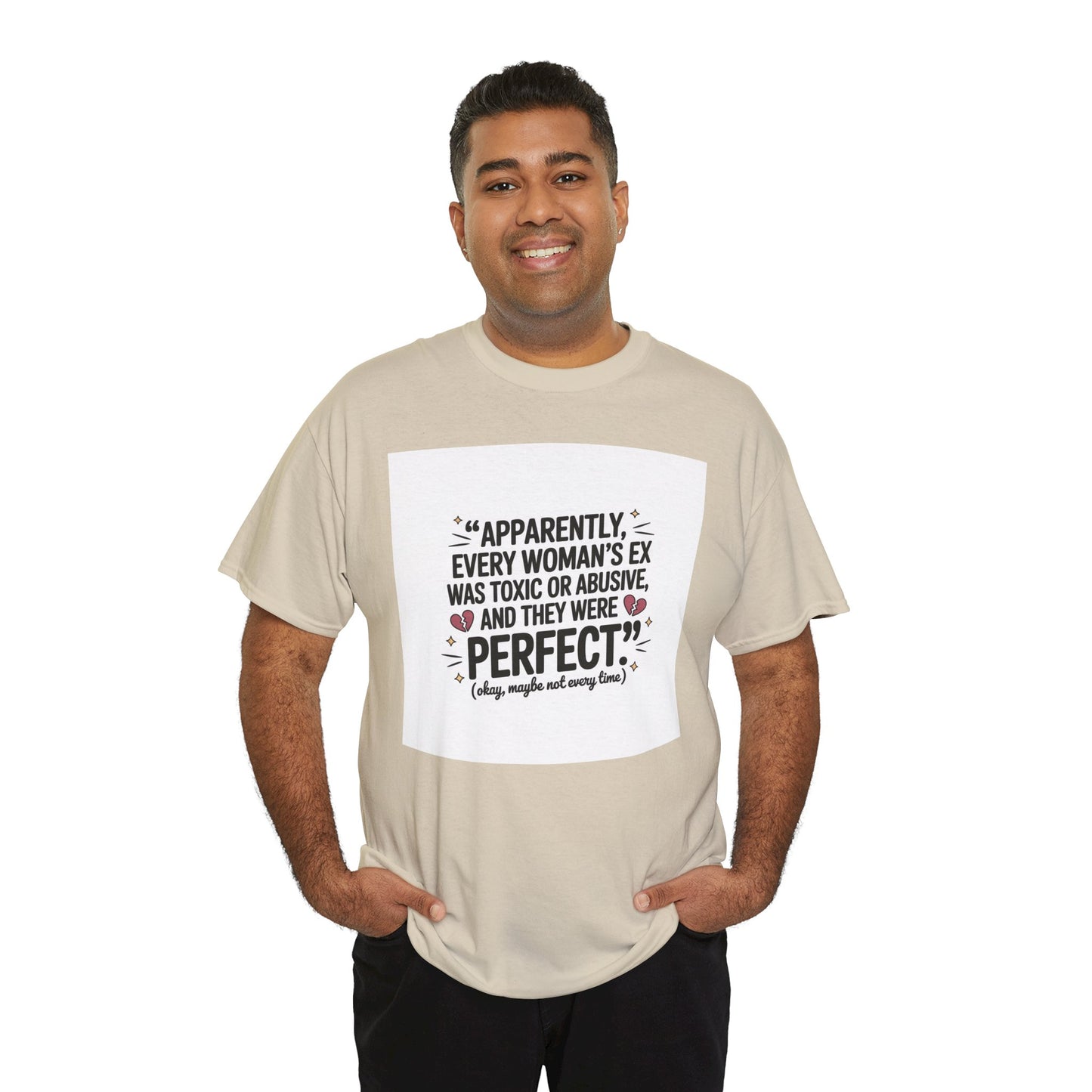 Funny Quote T-Shirt — "Apparently Every Woman's Ex Was Toxic or Abusive and They Were Perfect"