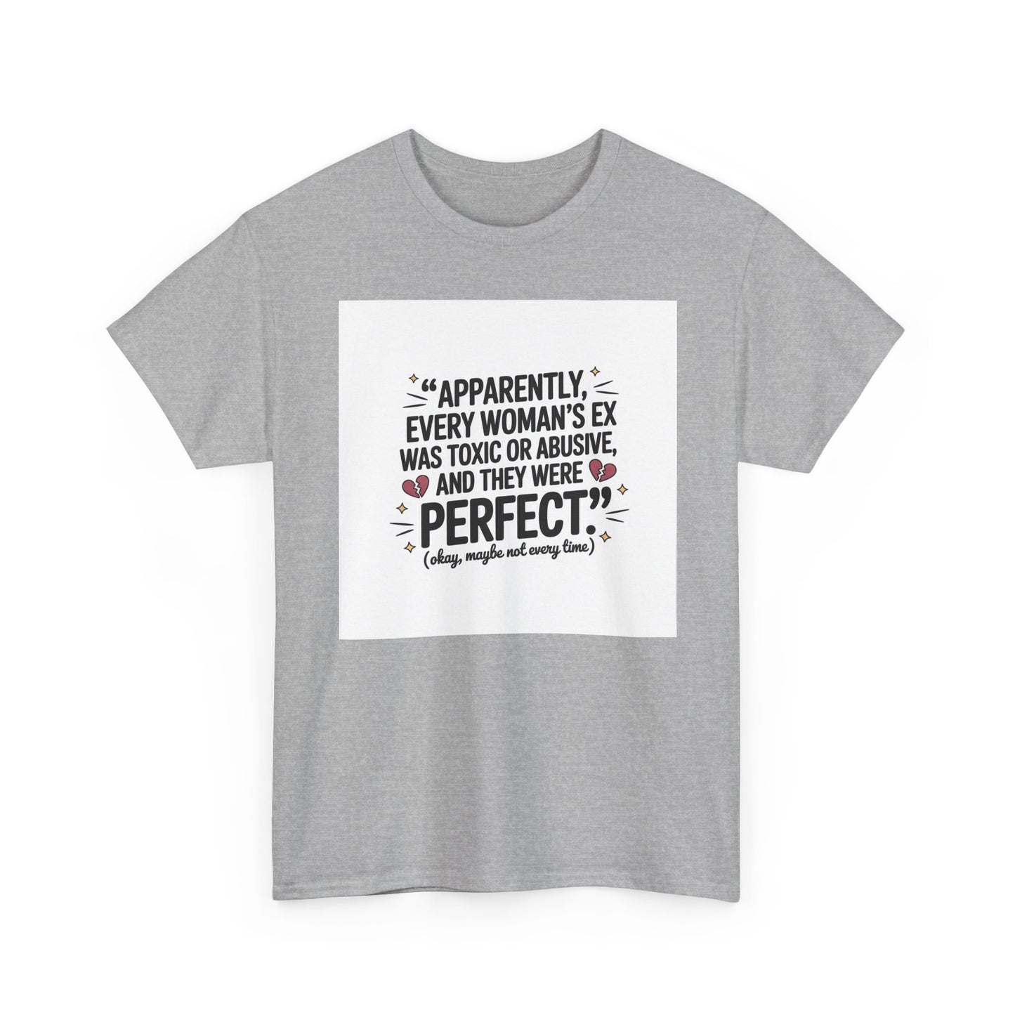 Funny Quote T-Shirt — "Apparently Every Woman's Ex Was Toxic or Abusive and They Were Perfect"