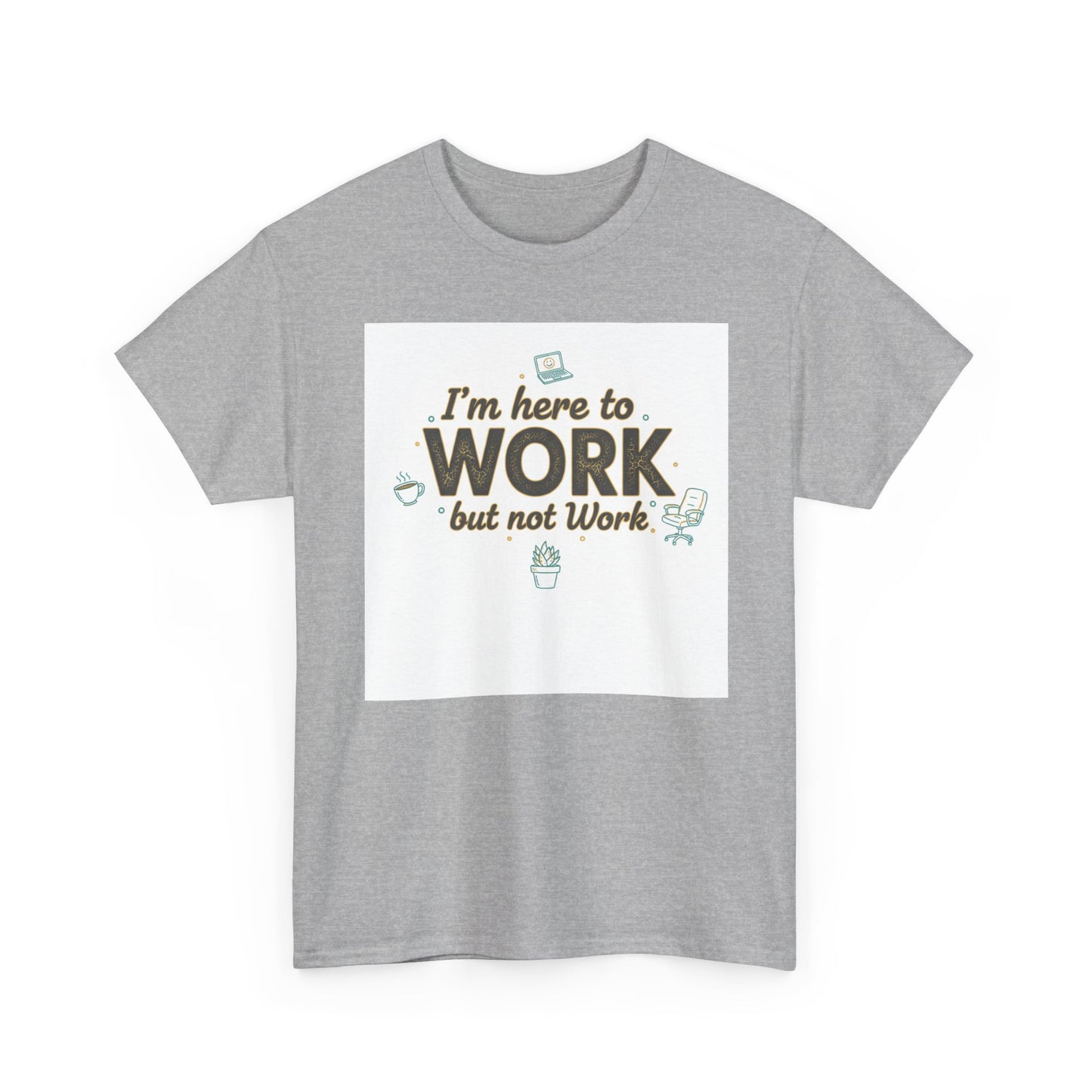 Work From Home Tee — "I'm Here to Work but not Work" Casual Remote Job T‑Shirt