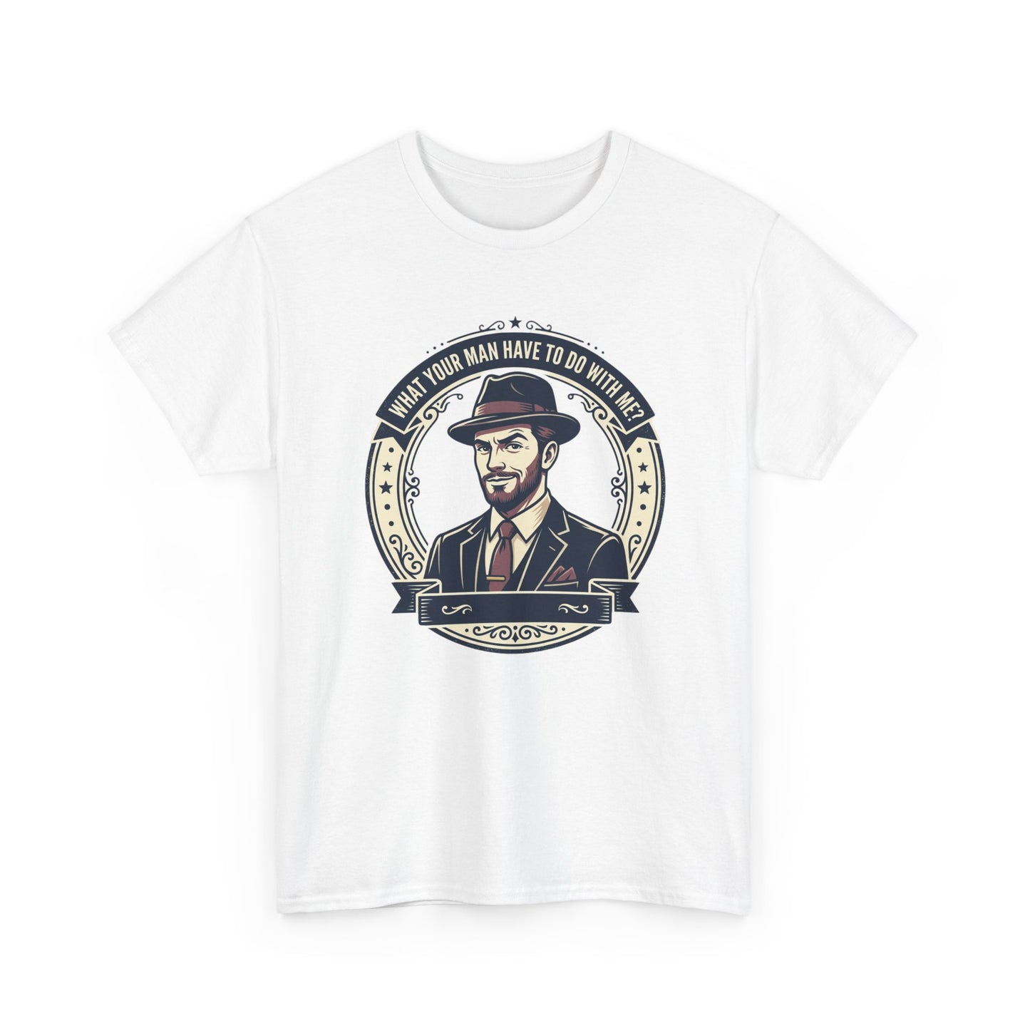 "WHAT YOUR MAN HAVE TO DO WITH ME" T-Shirt — Sassy Graphic Tee