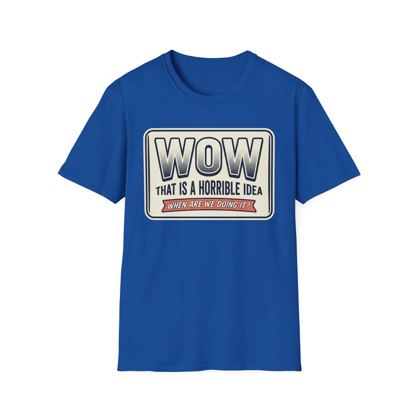 “WOW That Is A Horrible Idea” Retro Sign Tee-Funny Graphic T-Shirt