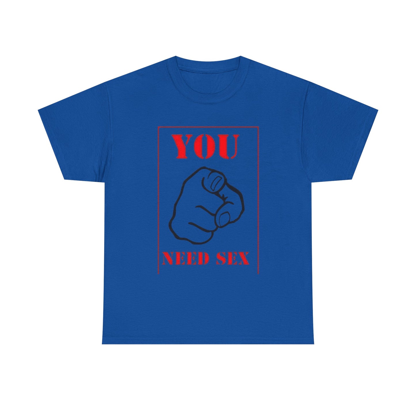 'You Need Sex' T‑Shirt — Provocative Graphic Tee for Bold Statement