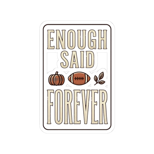 Enough Said Forever Sticker | Football Season, Fall Pumpkin Decal
