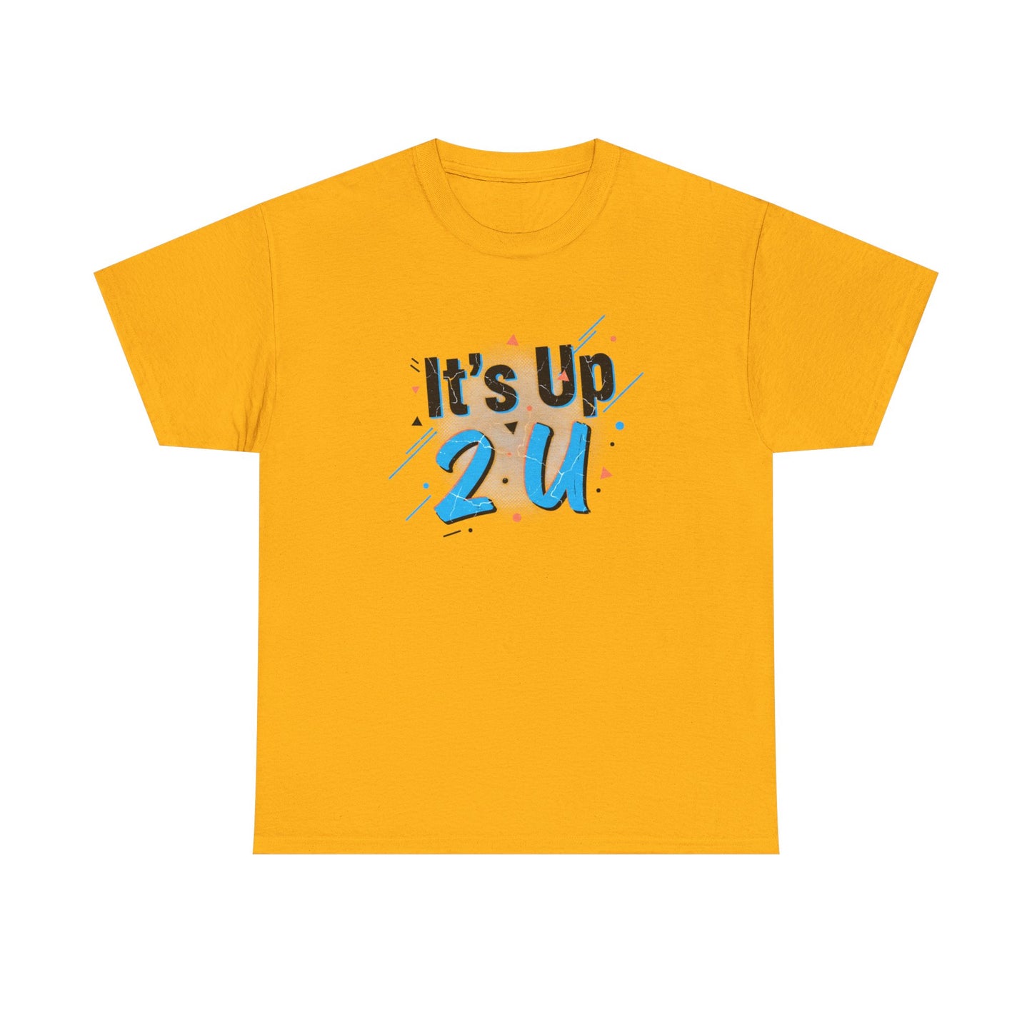 It's Up 2 U T-Shirt — Motivational Graphic Tee Printify