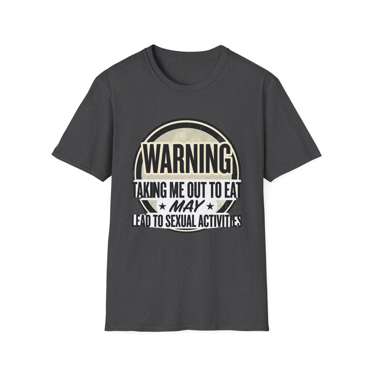 "Warning: Taking Me Out to Eat May Lead to Sexual Activities" Funny Graphic Tee