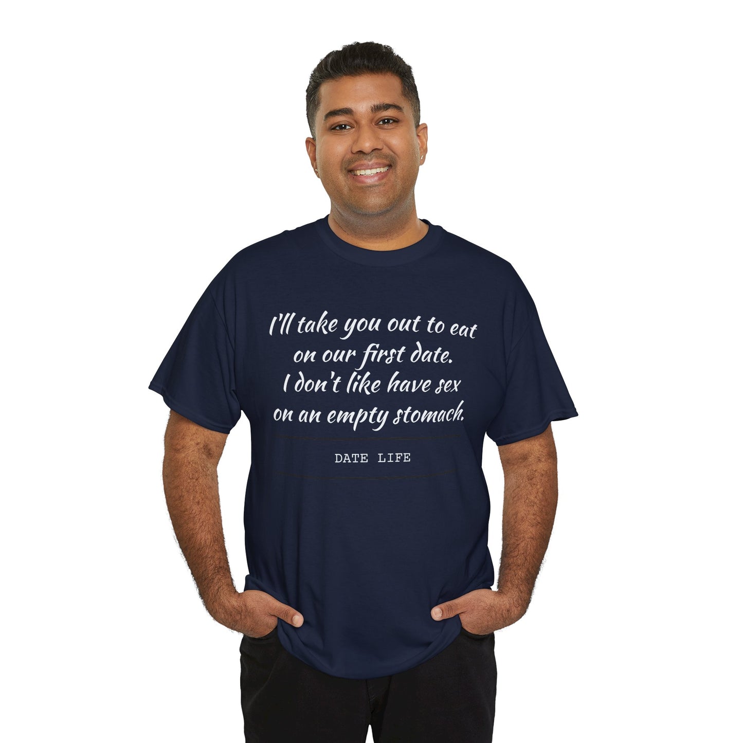 First Date Tee — "I’ll take you out to eat on our first date. I don’t like have sex on an empty stomach." Shirt