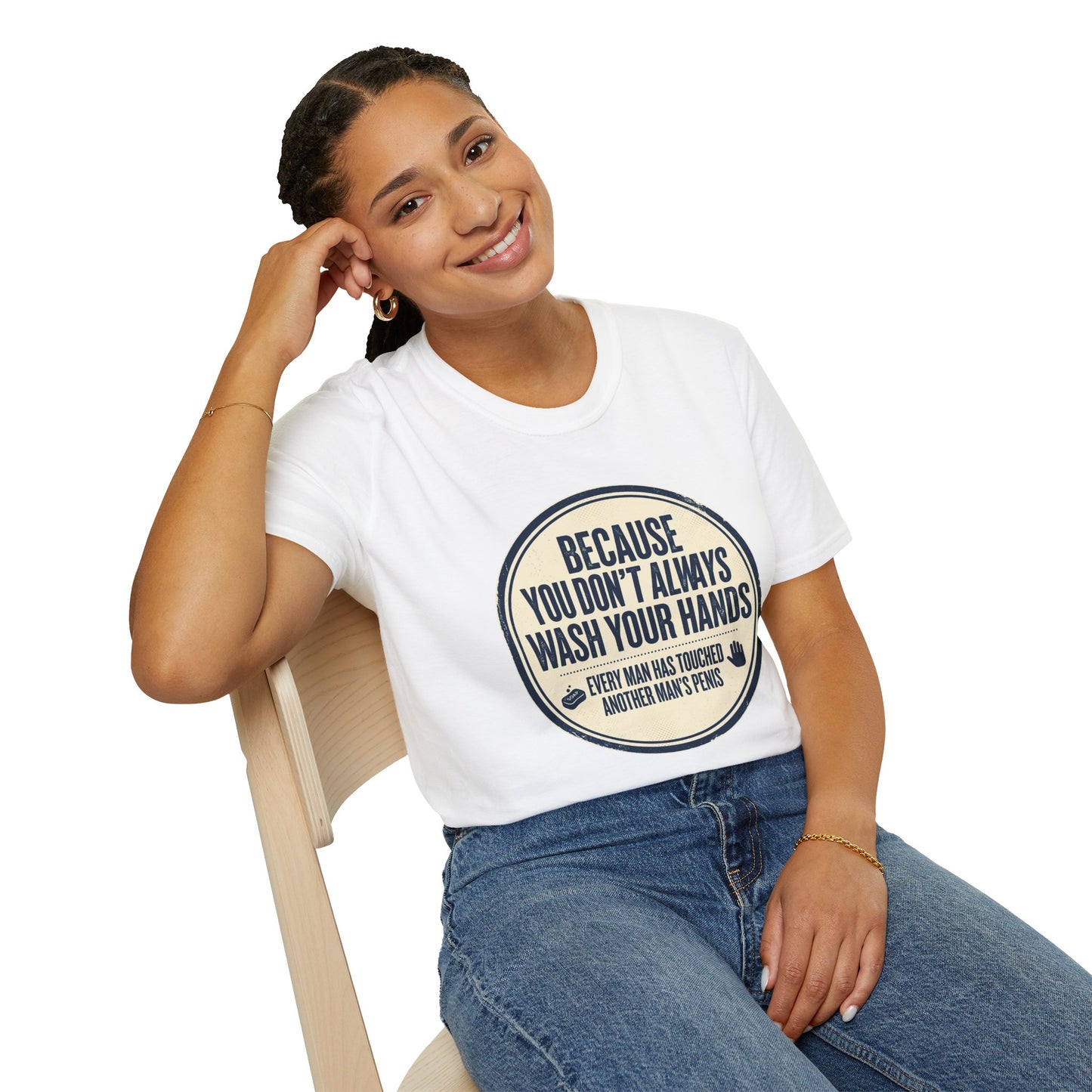 "Because You Don't Always Wash Your Hands" Funny Hygiene Reminder Tee