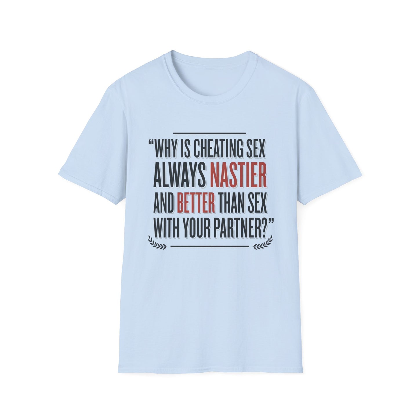 "Why Is Cheating Sex Always Nastier" Quote Graphic Tee