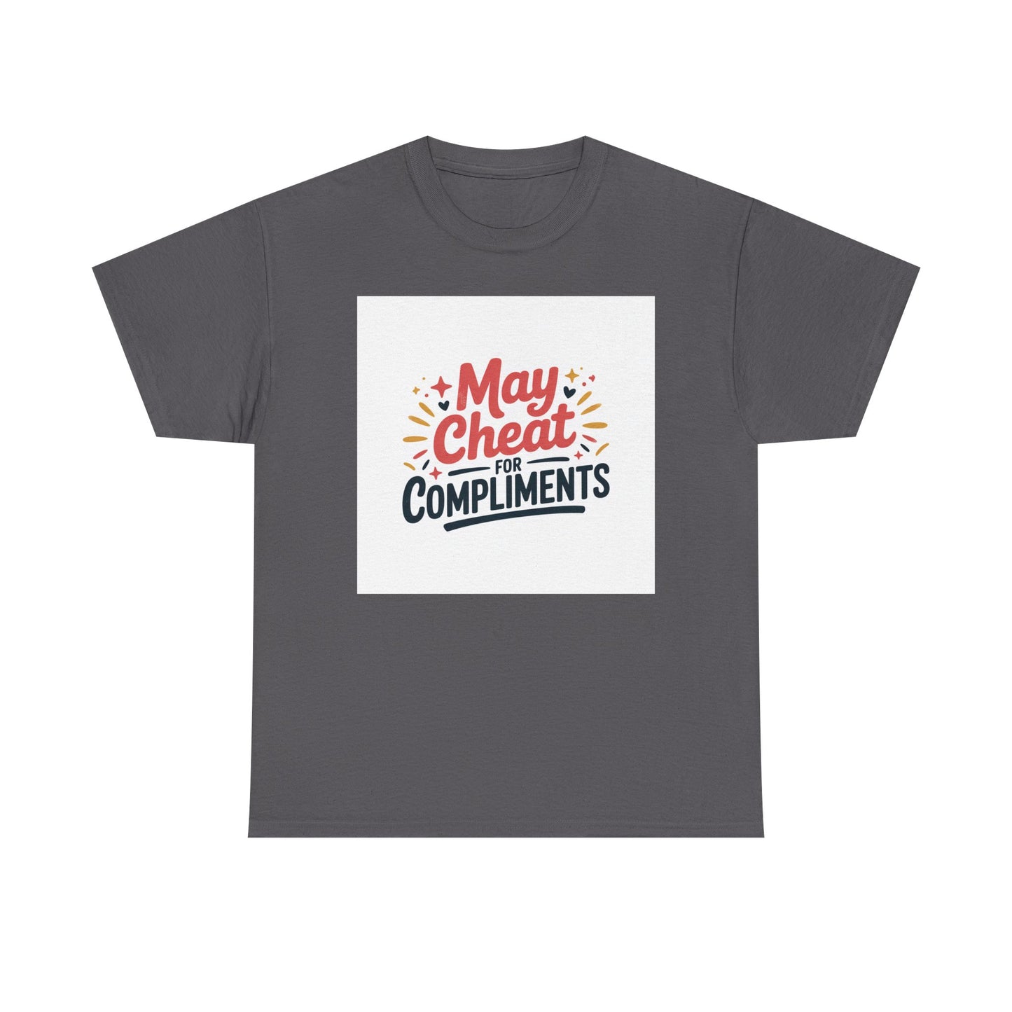 May Cheat for Compliments T-Shirt — Funny Sarcastic Graphic Tee