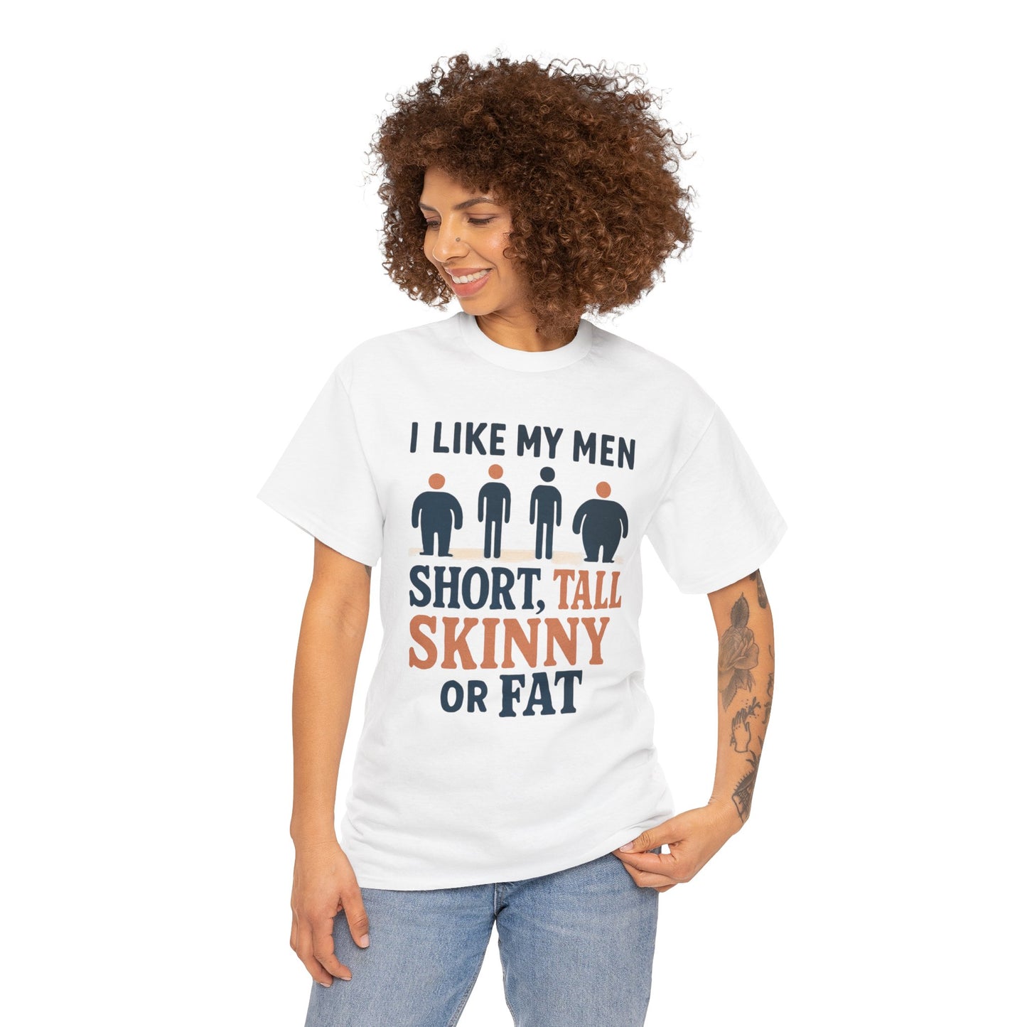 T-Shirt — "I Like My Men: Short, Tall, Skinny or Fat" Funny Graphic Tee