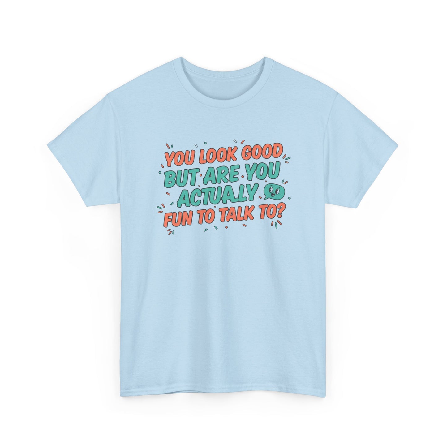 You Look Good But Are You Actually Fun to Talk To? Tee Printify