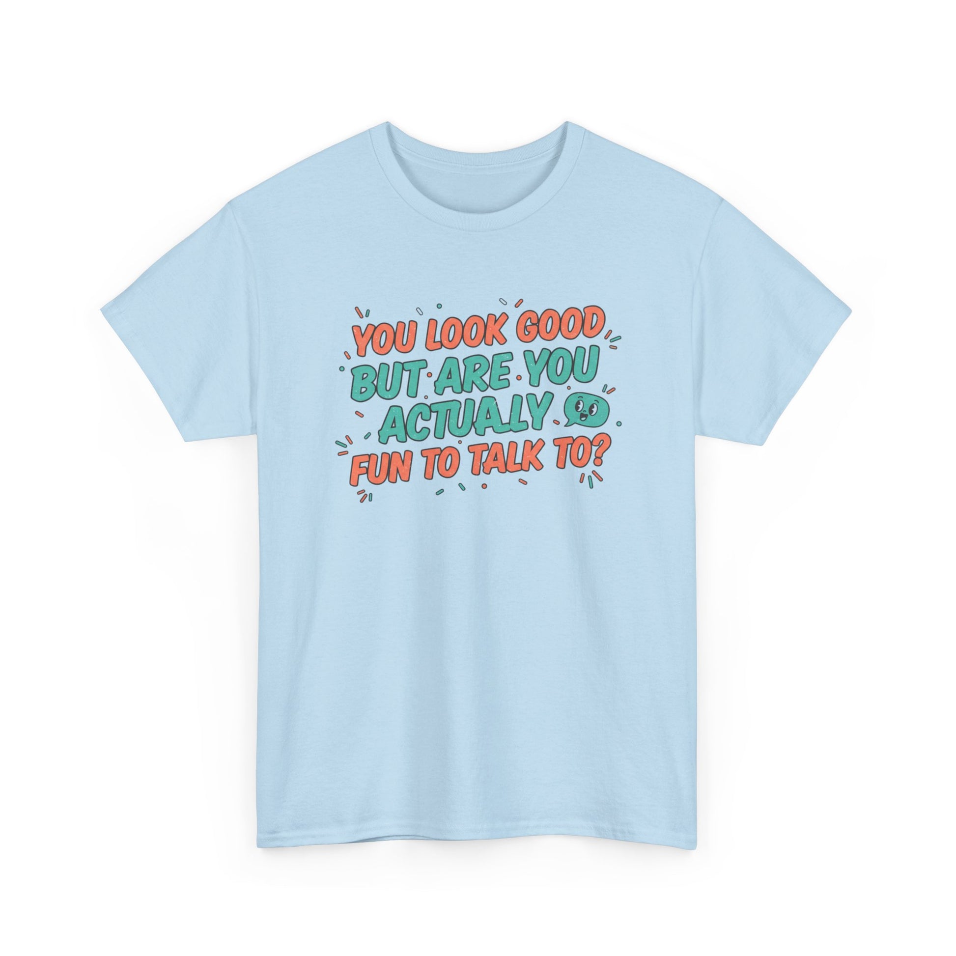 You Look Good But Are You Actually Fun to Talk To? Tee Printify