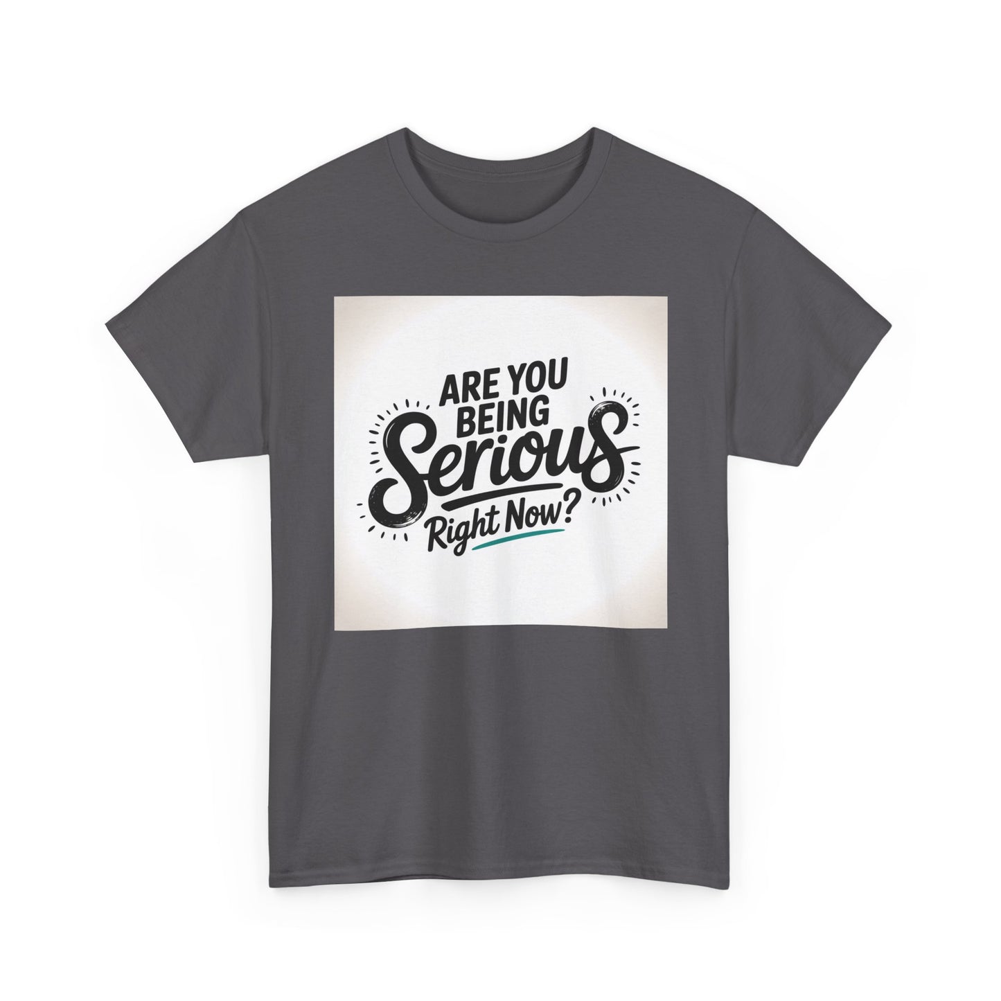 Are You Being Serious Right Now? T-Shirt