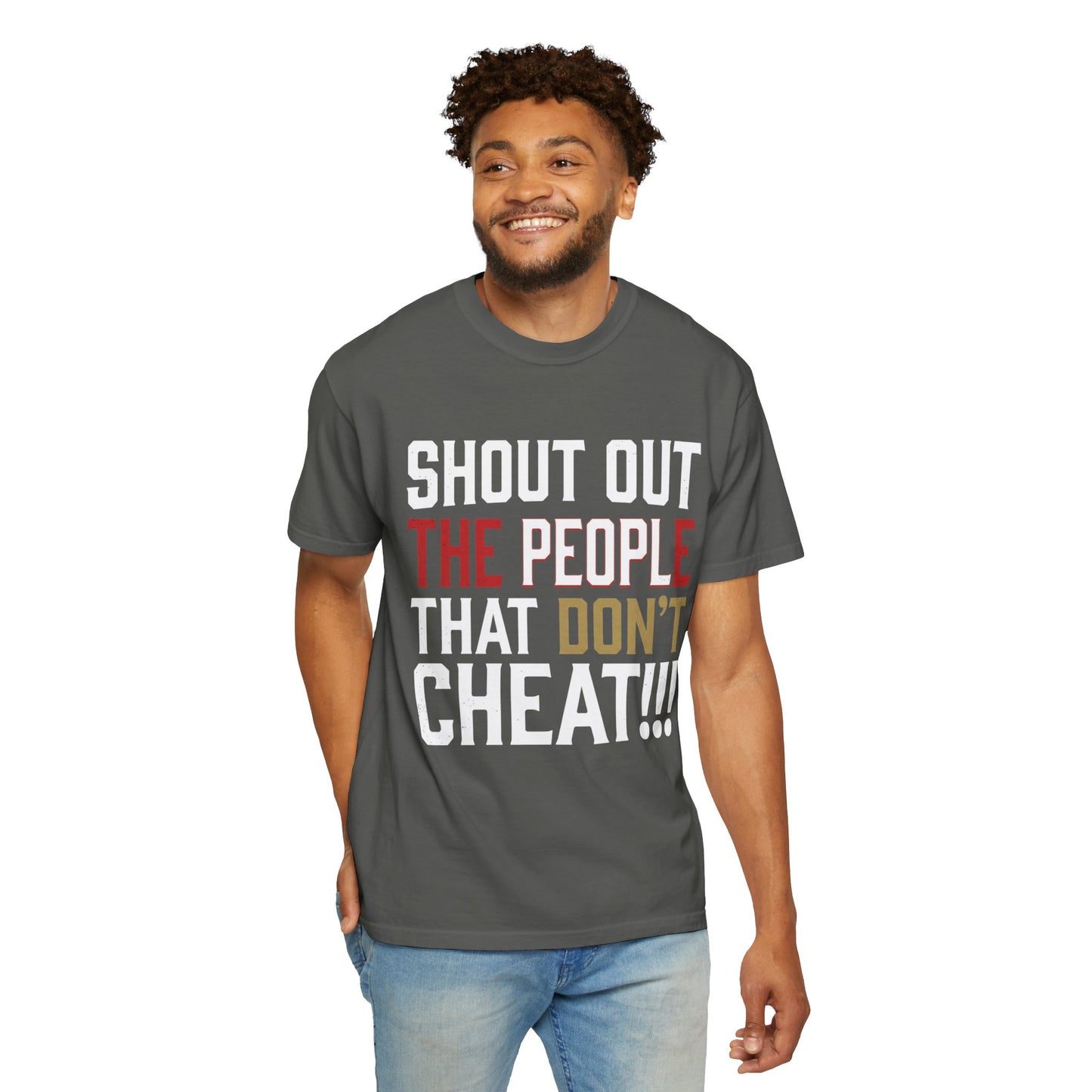 Shout Out The People That Don't Cheat!!! T-Shirt — Funny Honesty Statement Tee
