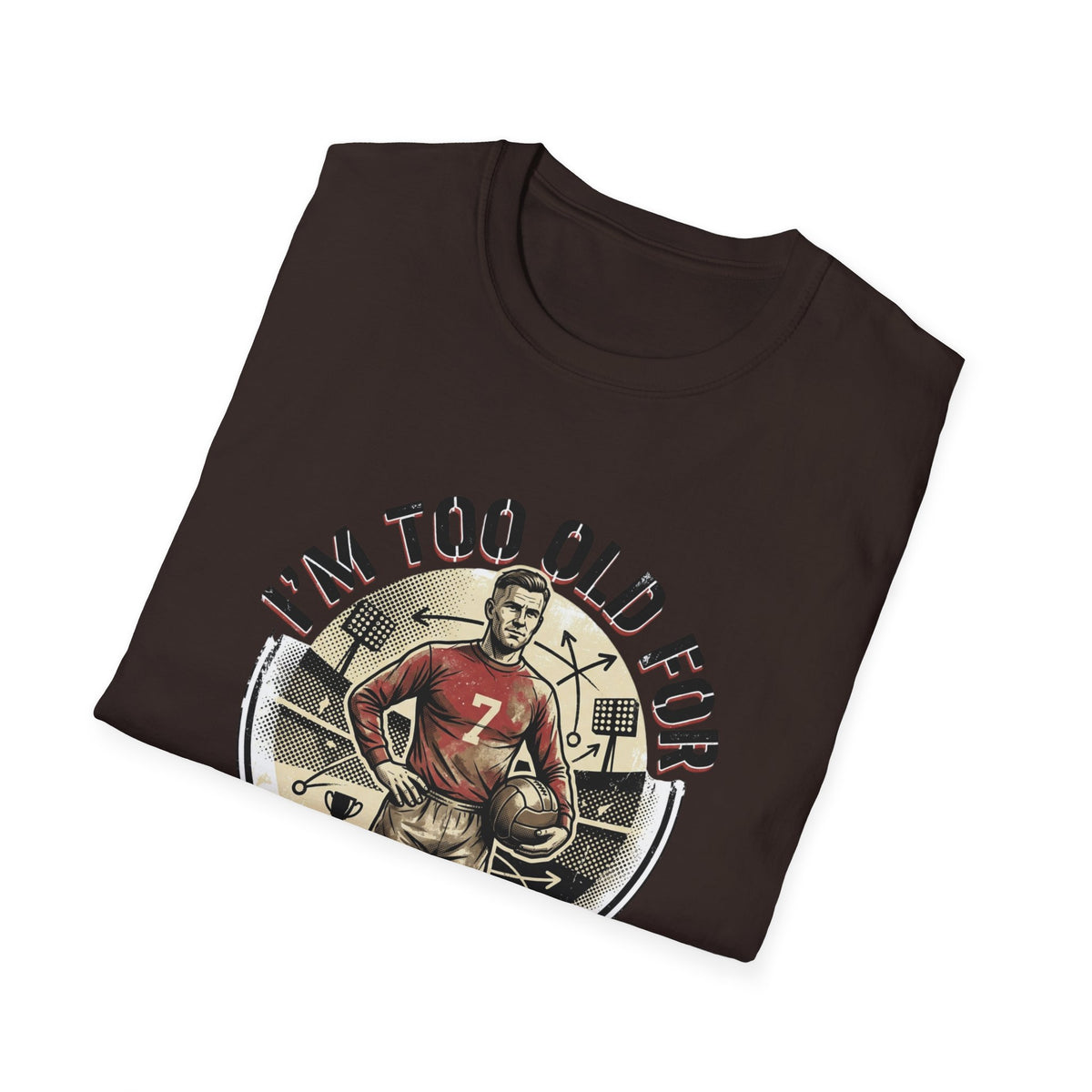 I'm Too Old for Games T-Shirt — Vintage Football Player Retro Tee